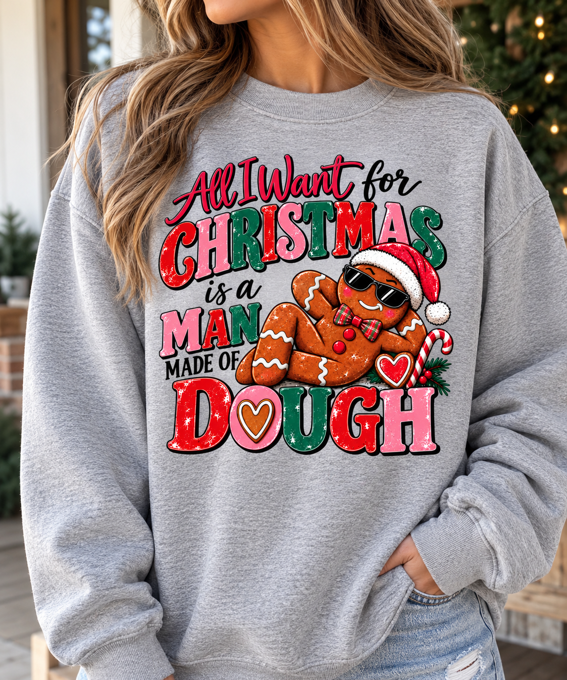 All I Want for Christmas is a Man Made of Dough Sweatshirt